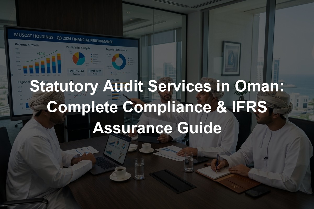 Statutory Audit Services in Oman: Complete Compliance & IFRS Assurance Guide
