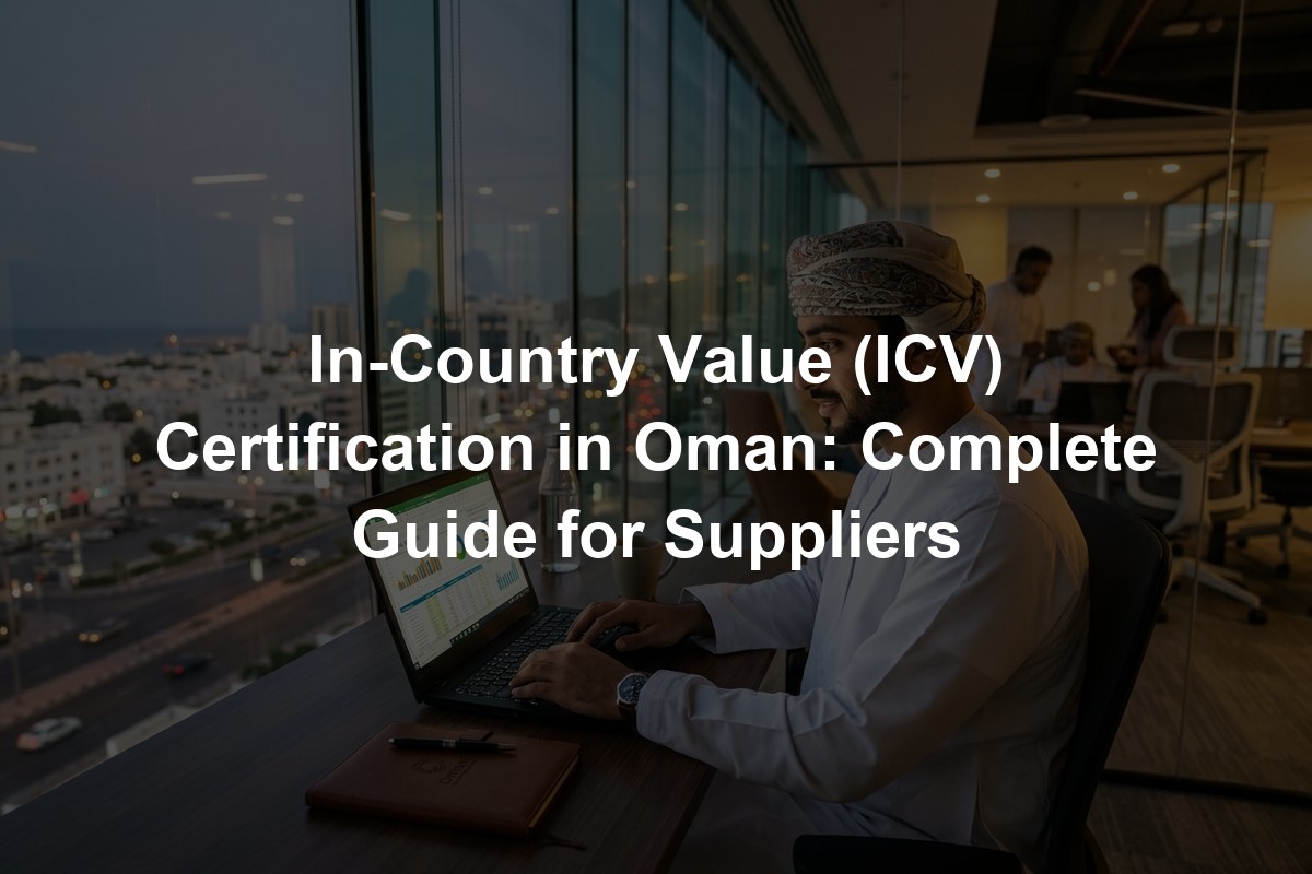 In-Country Value (ICV) Certification in Oman: Complete Guide for Suppliers