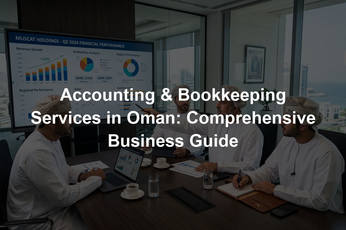 Accounting & Bookkeeping Services in Oman: Comprehensive Business Guide