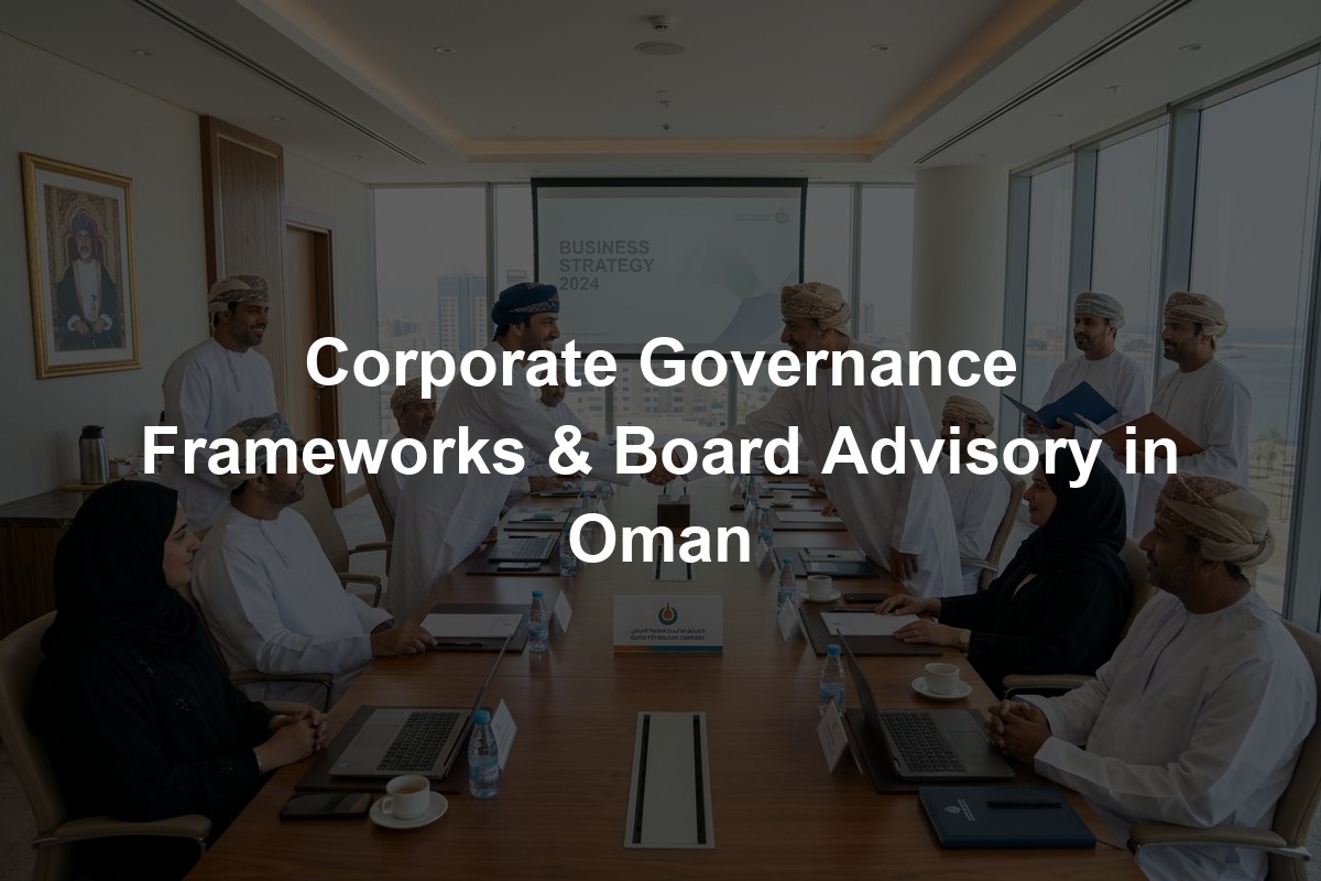 Corporate Governance Frameworks & Board Advisory in Oman