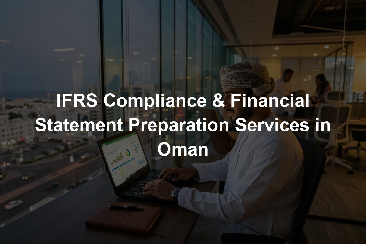 IFRS Compliance & Financial Statement Preparation Services in Oman