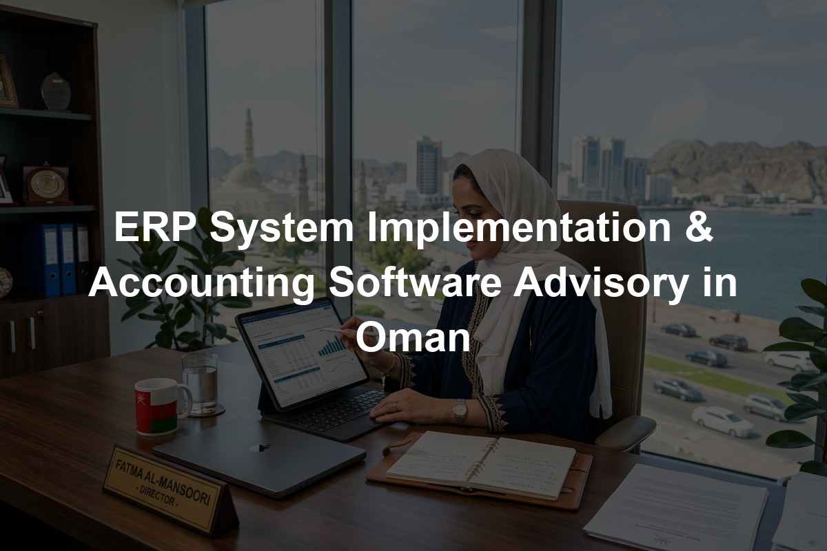 ERP System Implementation & Accounting Software Advisory in Oman