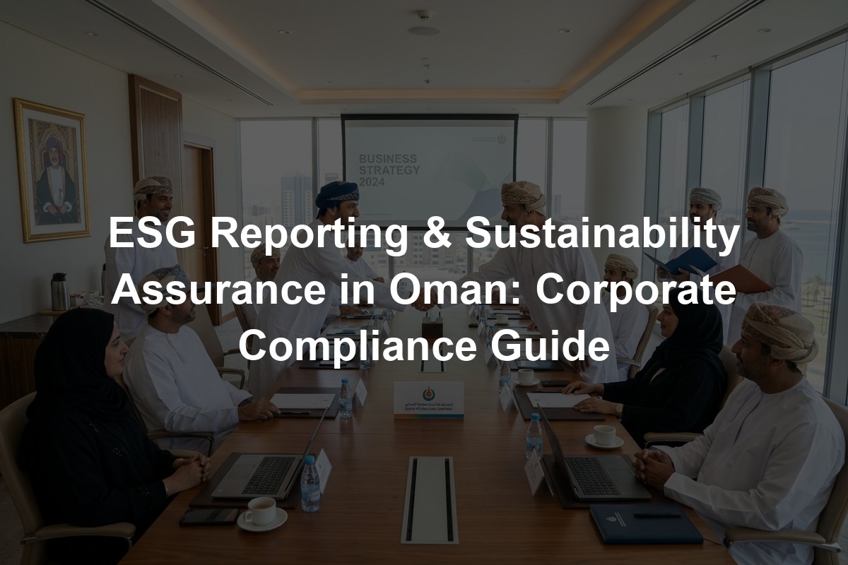 ESG Reporting & Sustainability Assurance in Oman: Corporate Compliance Guide